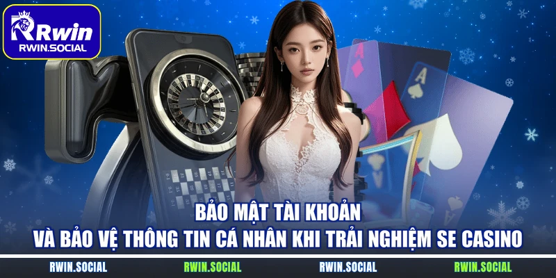 Bảo mật tài khoản và bảo vệ thông tin cá nhân khi trải nghiệm SE casino