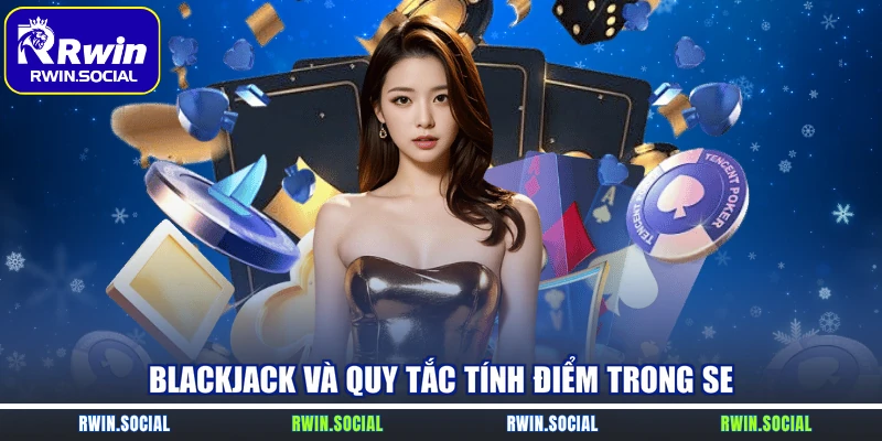 Blackjack và quy tắc tính điểm trong SE