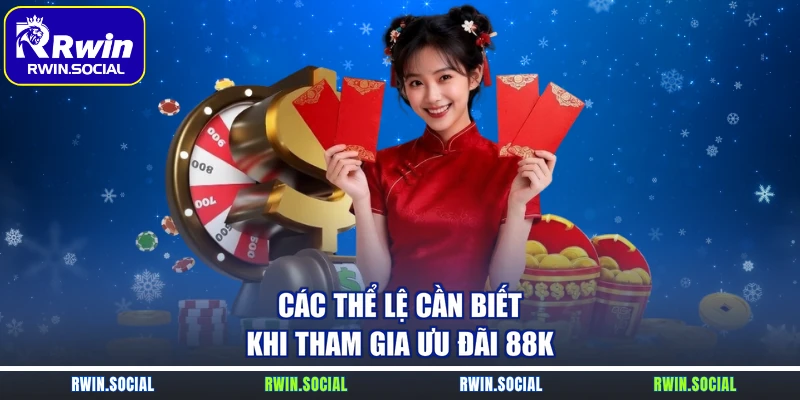 Các thể lệ cần biết khi tham gia ưu đãi 88K
