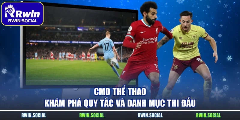 CMD Thể Thao – Khám Phá Quy Tắc Và Danh Mục Thi Đấu