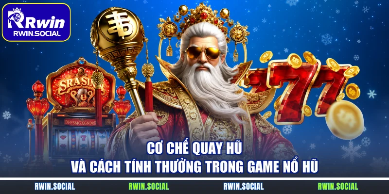 Cơ chế quay hũ và cách tính thưởng trong game nổ hũ