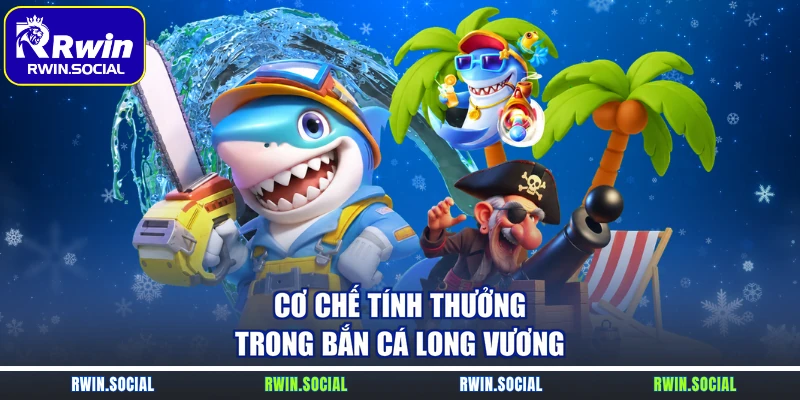 Cơ chế tính thưởng trong bắn cá long vương