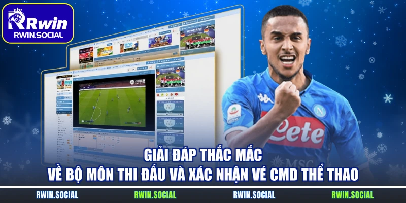 Giải đáp thắc mắc về bộ môn thi đấu và xác nhận vé CMD thể thao