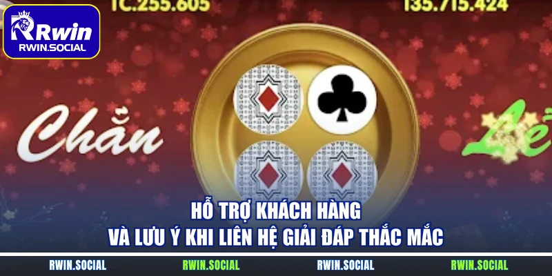 Hỗ trợ khách hàng và lưu ý khi liên hệ giải đáp thắc mắc