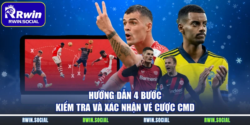 Hướng dẫn 4 bước kiểm tra và xác nhận vé cược CMD