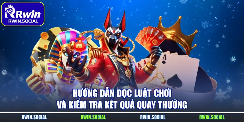 Hướng dẫn đọc luật chơi và kiểm tra kết quả quay thưởng