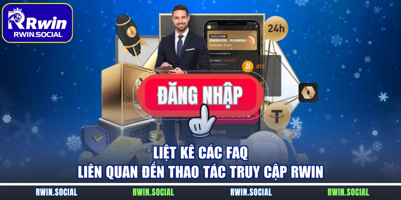 Liệt kê các FAQ liên quan đến thao tác truy cập RWin