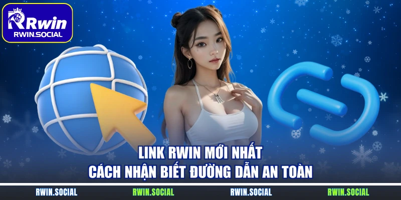 Link RWin Mới Nhất – Cách Nhận Biết Đường Dẫn An Toàn