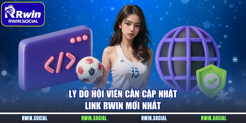 Lý do hội viên cần cập nhật link RWin mới nhất