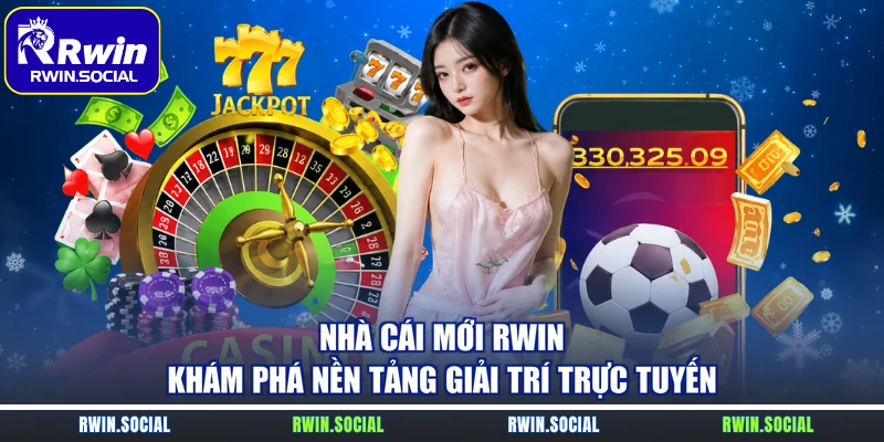 Nhà Cái Mới RWin – Khám Phá Nền Tảng Giải Trí Trực Tuyến
