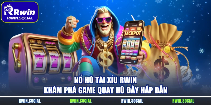 Nổ Hũ Tài Xỉu RWin – Khám Phá Game Quay Hũ Đầy Hấp Dẫn