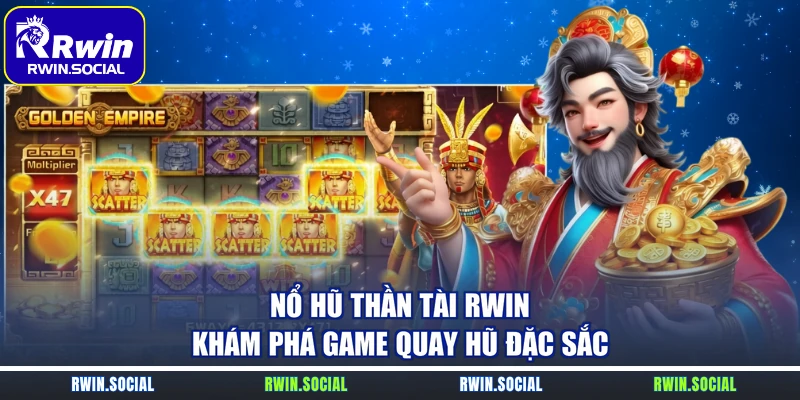 Nổ Hũ Thần Tài RWin – Khám Phá Game Quay Hũ Đặc Sắc