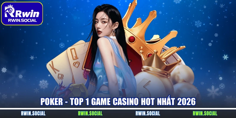 Poker - Top 1 game casino hot nhất 2026