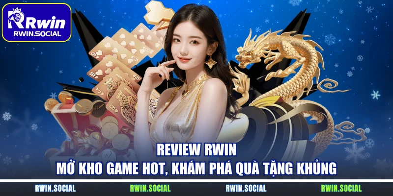 Review RWin – Mở Kho Game Hot, Khám Phá Quà Tặng Khủng