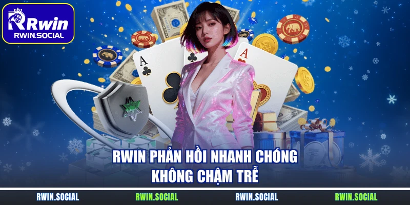 RWin phản hồi nhanh chóng, không chậm trễ