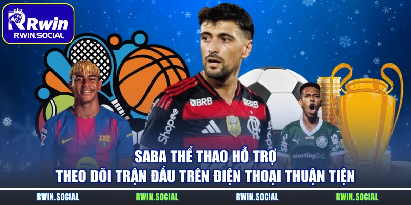 SABA thể thao hỗ trợ theo dõi trận đấu trên điện thoại thuận tiện