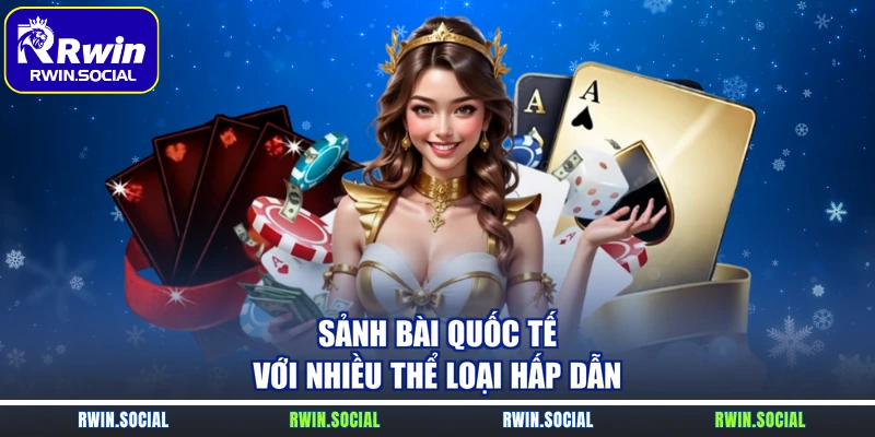 Sảnh bài quốc tế với nhiều thể loại hấp dẫn