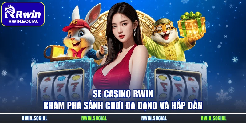 SE Casino Rwin Khám Phá Sảnh Chơi Đa Dạng Và Hấp Dẫn