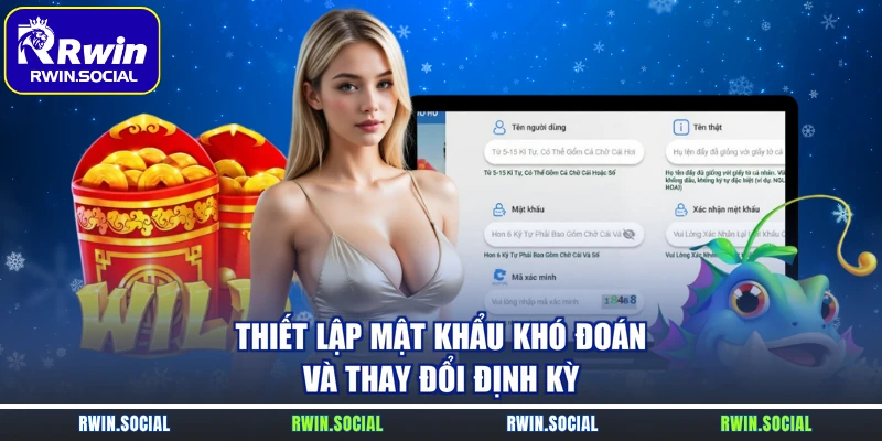 Thiết lập mật khẩu khó đoán và thay đổi định kỳ