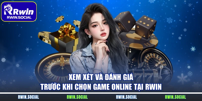 Xem xét và đánh giá trước khi chọn game online tại RWin 